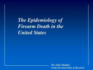 The Epidemiology of Firearm Death in the United States