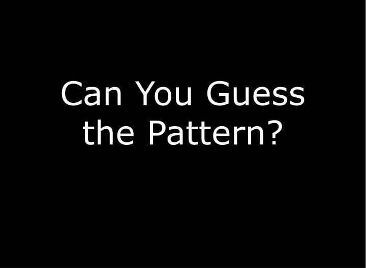 can you guess the pattern