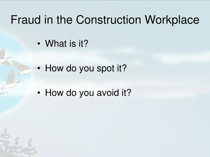 fraud in the construction workplace