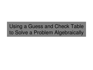 Using a Guess and Check Table to Solve a Problem Algebraically