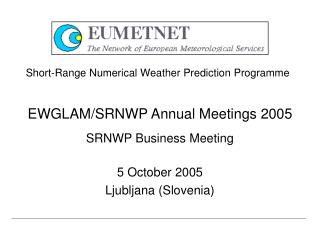 EWGLAM/SRNWP Annual Meetings 2005 SRNWP Business Meeting
