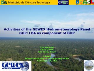 Activities of the GEWEX Hydrometeorology Panel GHP: LBA as component of GHP J. A. Marengo