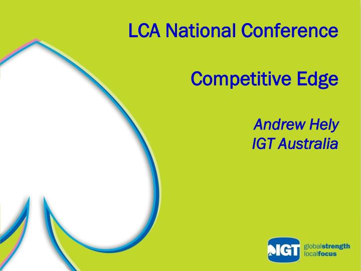 lca national conference competitive edge andrew hely igt australia
