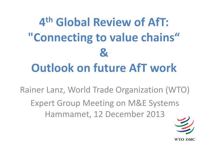 4 th global review of aft connecting to value chains outlook on future aft work