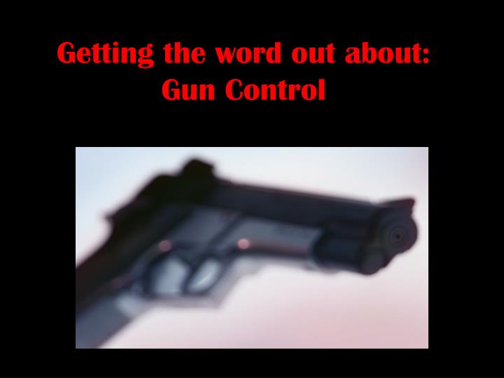 getting the word out about gun control