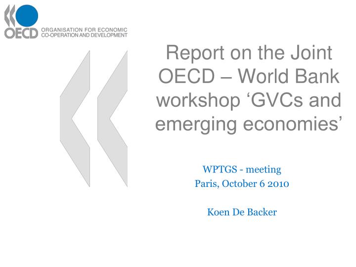 report on the joint oecd world bank workshop gvcs and emerging economies