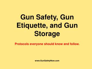 Gun Safety, Gun Etiquette, and Gun Storage Protocols everyone should know and follow.