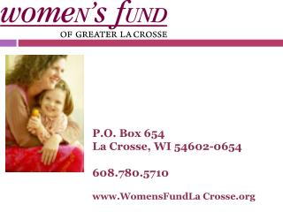 P.O. Box 654 La Crosse, WI 54602-0654 608.780.5710 WomensFundLa Crosse