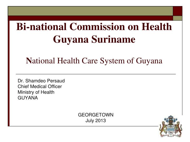 bi national commission on health guyana suriname n ational health care system of guyana