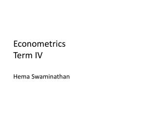 Econometrics Term IV Hema Swaminathan