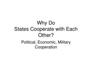 Why Do States Cooperate with Each Other?