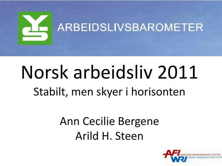 norsk arbeidsliv 2011 stabilt men skyer i horisonten ann cecilie bergene arild h steen
