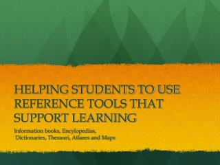 HELPING STUDENTS TO USE REFERENCE TOOLS THAT SUPPORT LEARNING