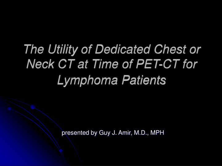 the utility of dedicated chest or neck ct at time of pet ct for lymphoma patients