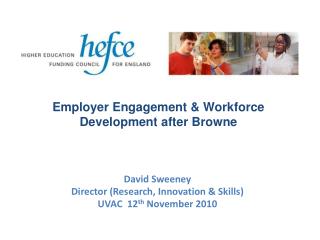 David Sweeney Director (Research, Innovation &amp; Skills) UVAC 12 th November 2010