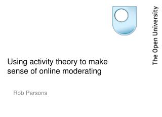 Using activity theory to make sense of online moderating