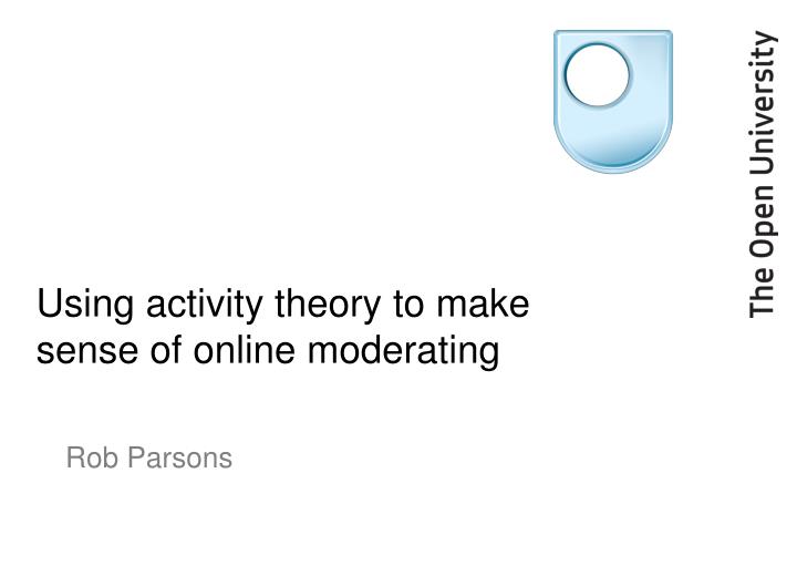 using activity theory to make sense of online moderating