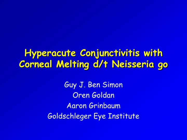 hyperacute conjunctivitis with corneal melting d t neisseria go