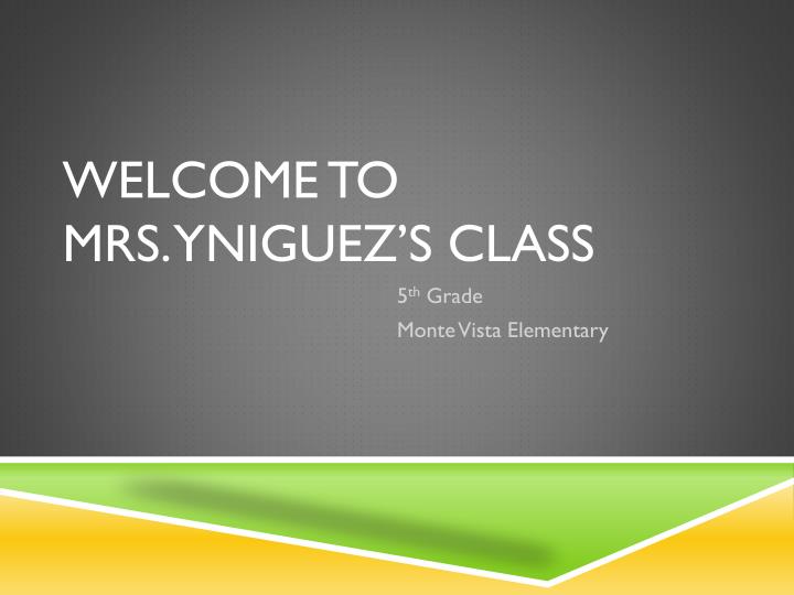 welcome to mrs yniguez s class