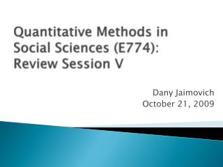 Quantitative Methods in Social Sciences (E774): Review Session V