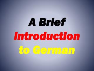 A Brief Introduction to German