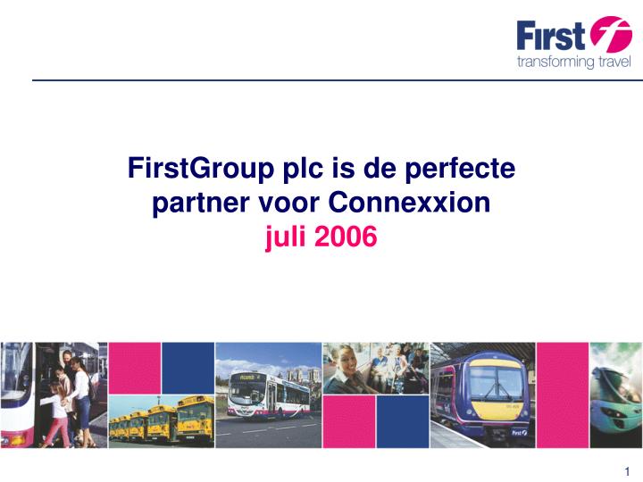 firstgroup plc is de perfecte partner voor connexxion juli 2006