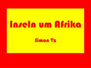 Inseln um Afrika Simon Tz