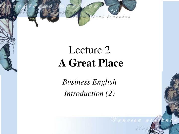lecture 2 a great place