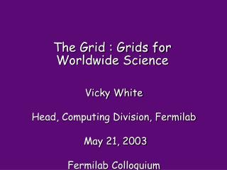 The Grid : Grids for Worldwide Science