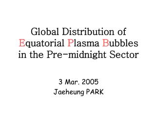 Global Distribution of E quatorial P lasma B ubbles in the Pre-midnight Sector