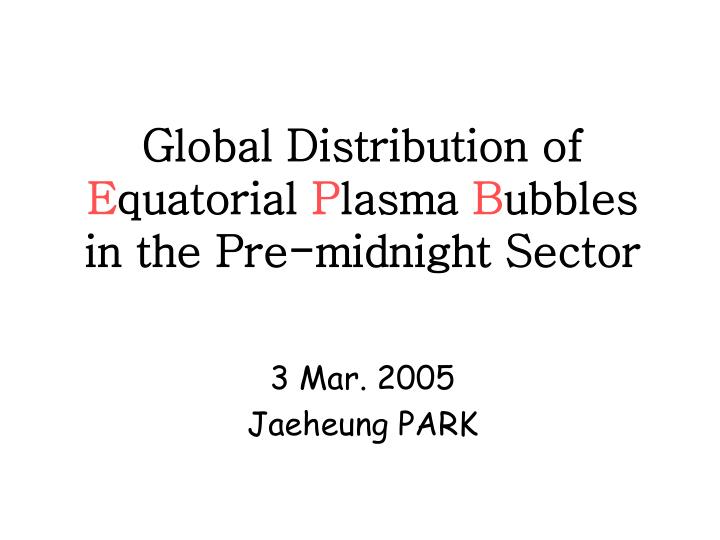 global distribution of e quatorial p lasma b ubbles in the pre midnight sector