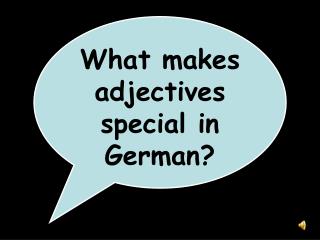What makes adjectives special in German?