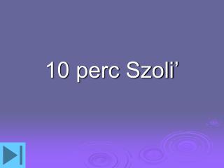 10 perc szoli