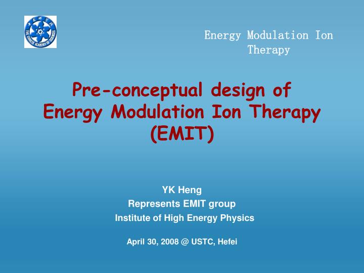 pre conceptual design of energy modulation ion therapy emit