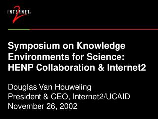 Symposium on Knowledge Environments for Science: HENP Collaboration &amp; Internet2