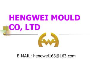 HENGWEI MOULD CO, LTD