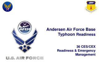 Andersen Air Force Base Typhoon Readiness 36 CES/CEX Readiness &amp; Emergency Management