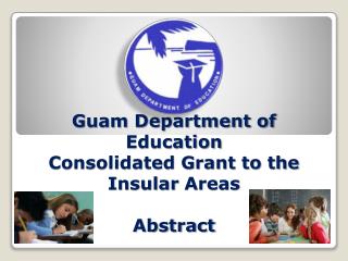 Guam Department of Education Consolidated Grant to the Insular Areas Abstract