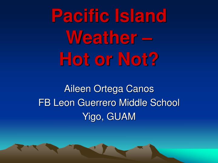 pacific island weather hot or not