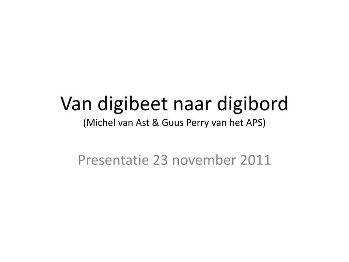 van digibeet naar digibord michel van ast guus perry van het aps