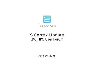 SiCortex Update IDC HPC User Forum