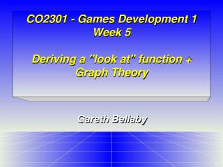 CO2301 - Games Development 1 Week 5 Deriving a &quot;look at&quot; function + Graph Theory