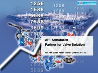 ARI-Armaturen Partner for Valve Solution ARI-Armaturen Albert Richter GmbH &amp; Co. KG