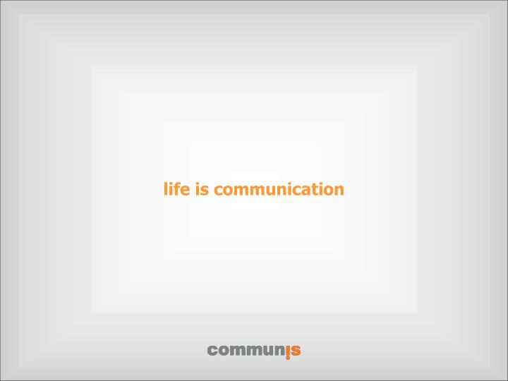 l ife is communication