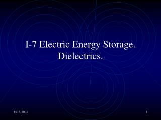 I-7 Electric Energy Storage. Dielectrics.