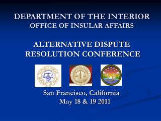 DEPARTMENT OF THE INTERIOR OFFICE OF INSULAR AFFAIRS ALTERNATIVE DISPUTE RESOLUTION CONFERENCE
