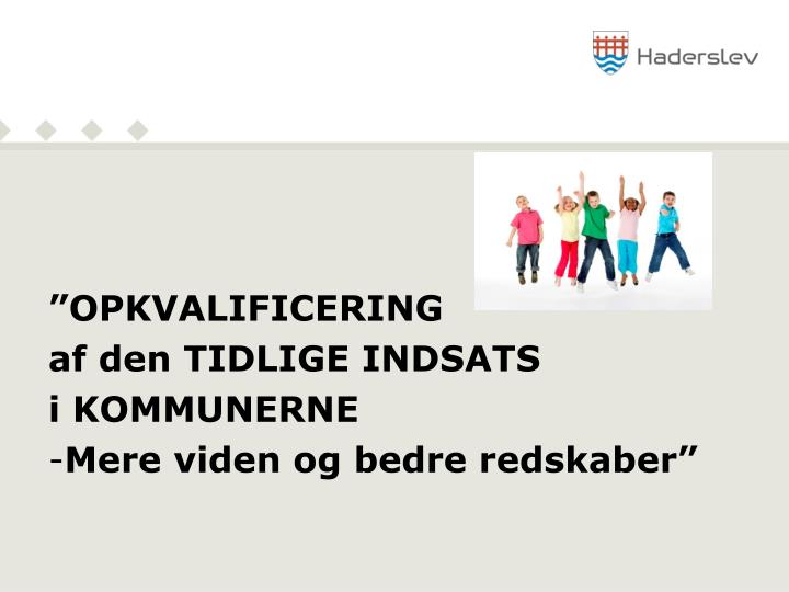 opkvalificering af den tidlige indsats i kommunerne mere viden og bedre redskaber