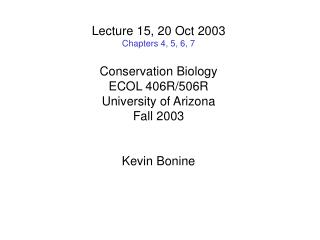 Lecture 15, 20 Oct 2003 Chapters 4, 5, 6, 7 Conservation Biology ECOL 406R/506R