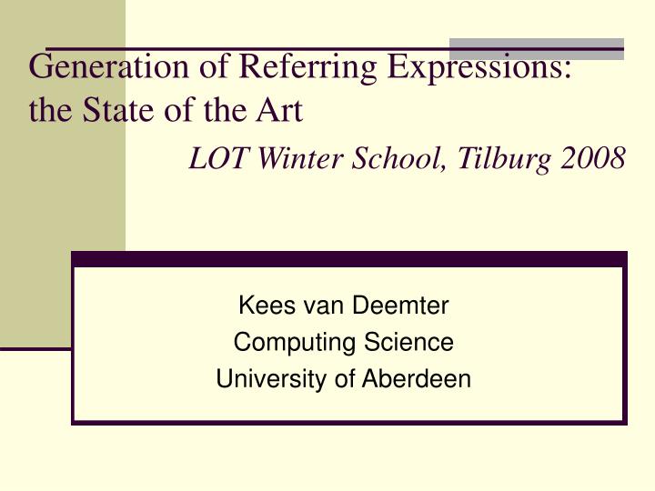 generation of referring expressions the state of the art lot winter school tilburg 2008
