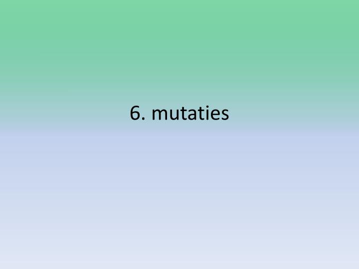 6 mutaties